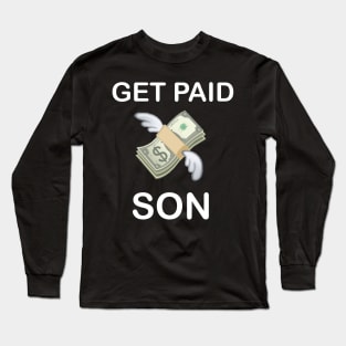 get paid son money dollar bills Long Sleeve T-Shirt